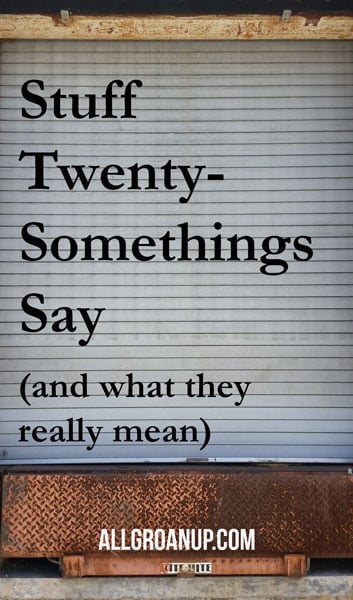 Stuff-Twentysomethings-Say-and-what-they-really-mean