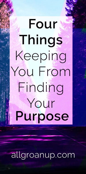 4-Things-Keeping-You-From-Pursuing-Your-Purpose-in-Life
