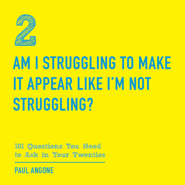 Am I-struggling-to-make-it-appear-like-I'm-not-struggling---image---101-Questions-You-Need to Ask-in-Your-Twenties