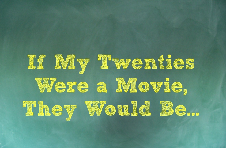 Chalkboard Week One Winner and Chalkboard Question Two: If My Twenties Were a Movie