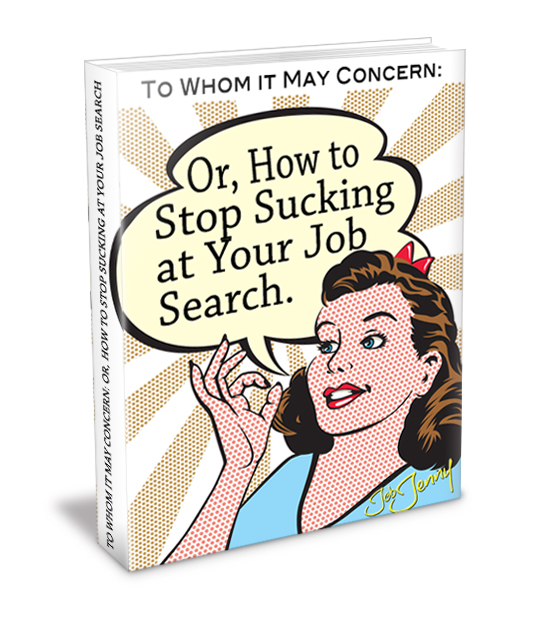To Whom It May Concern: How to Stop Sucking At Your Job Search