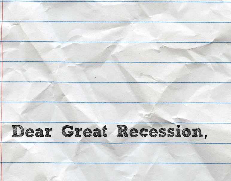 Dear Great Recession, Thank you! Sincerely, Gen Y