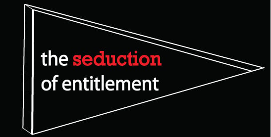 The Seduction of Entitlement