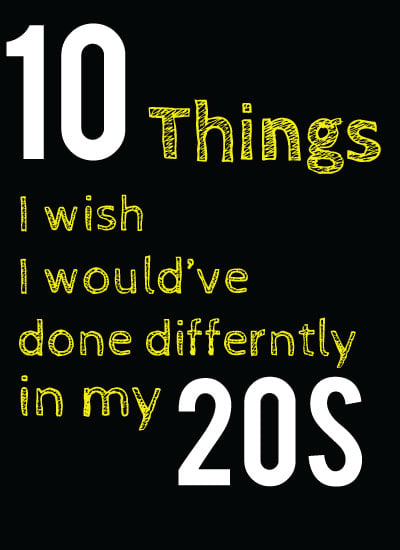 10 Things I Wish I had Done in my 20s