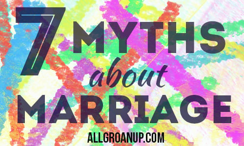 7 Myths About Marriage