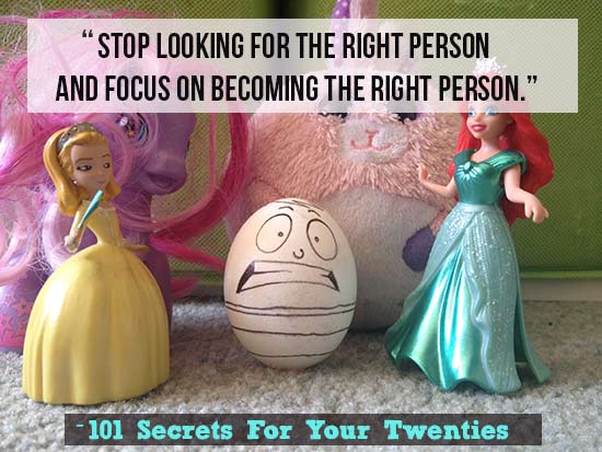 Stop looking for the right person and focus on becoming-the-right-person--101 Secrets For Your Twenties