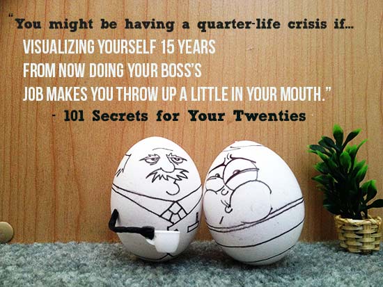 You might be having a Quarter-Life-Crisis if...