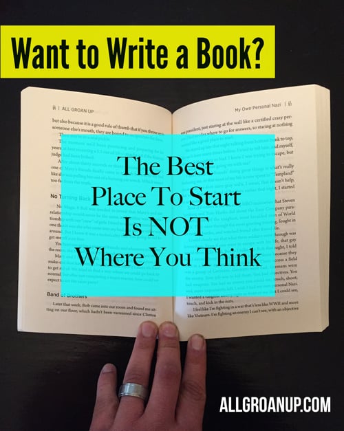 Want to Write a Book? The Best Place to Start is NOT Where You Think