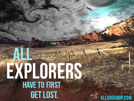 All explorers have to first get lost