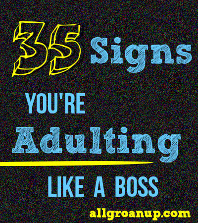 35 Signs You're Adulting Like a Boss