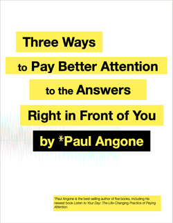 3 Ways to Pay Better Attention to the Answers Right in Front of You